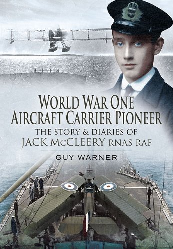 Download World War One Aircraft Carrier Pioneer: The Story and Diaries of Captain JM McCleery RNAS/RAF Download World War One Aircraft Carrier Pioneer: The Story and Diaries of Captain JM McCleery RNAS/RAF