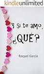 Y si te amo, &iquest;Qu&eacute;? (Rom&aacute;ntica) (Spanish Edition)