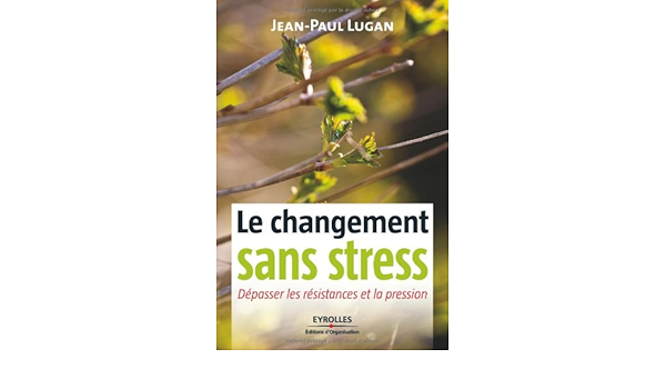 Amazon Fr Le Changement Sans Stress Depasser Les Resistances Et La Pression Lugan Jean Paul Livres Amazon Fr Le Changement Sans Stress Depasser Les Resistances Et La Pression Lugan Jean Paul Livres