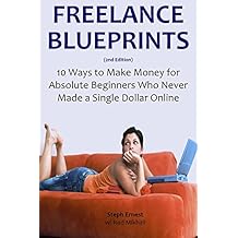 FREELANCE BLUEPRINTS: 10 Ways to Make Money for Absolute Beginners Who Never Made a Single Dollar Online (English Edition)