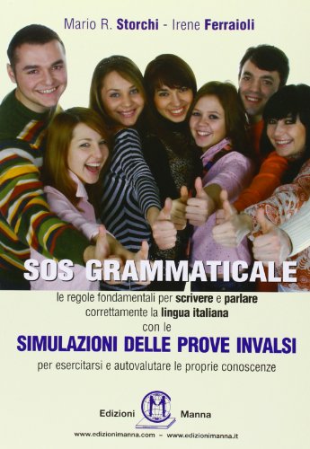 SOS grammaticale. Le regole fondamentali per scrivere e parlare correttamente la lingua italiana. Con simulazione delle prove INVALSI