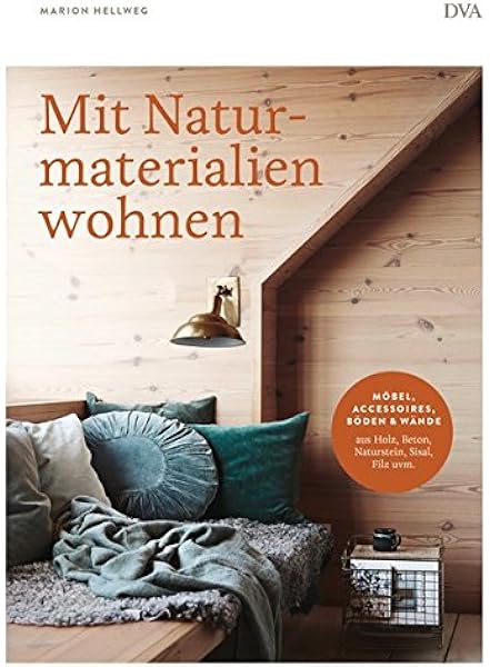 Mit Naturmaterialien Wohnen Mobel Accessoires Wande Boden Aus Holz Beton Naturstein Sisal Filz Uvm Amazon De Hellweg Marion Bucher