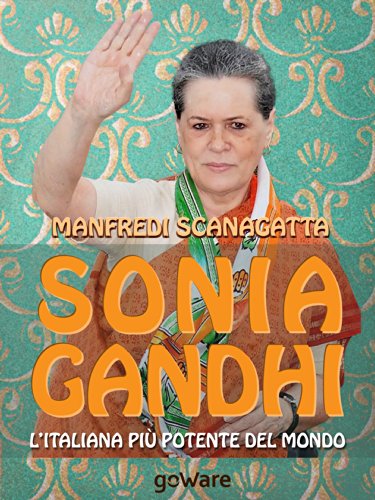 Download Sonia Gandhi. L’italiana più potente del mondo (Istantanee Vol. 40) Download Sonia Gandhi. L’italiana più potente del mondo (Istantanee Vol. 40)