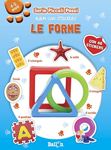 Le forme. Piccoli passi. Album con stickers. Ediz. illustrata