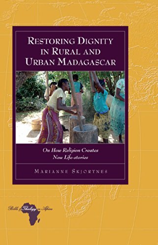 Restoring dignity in rural and urban Madagascar : on how religion creates new life-stories