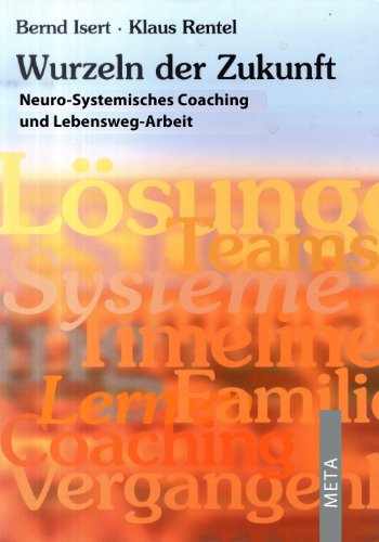Wurzeln der Zukunft – Band 1 – Neuro-Systemisches Coaching und Lebensweg-Arbeit