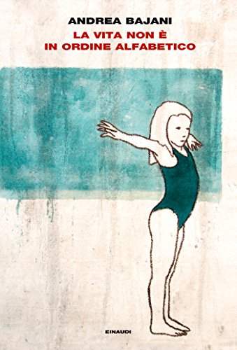 La vita non è in ordine alfabetico (L'Arcipelago Einaudi Vol. 209)
