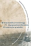 Transforming the Appalachian Countryside: Railroads, Deforestation, and Social Change in West Virginia, 1880-1920 (English Edition) by 