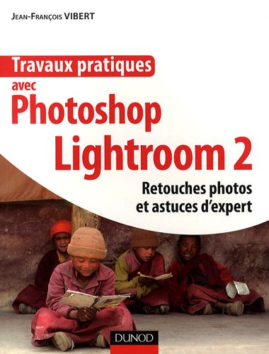 Travaux pratiques avec Photoshop Lightroom 2 : Retouches photos et astuces d'expert en ligne Travaux pratiques avec Photoshop Lightroom 2 : Retouches photos et astuces d'expert en ligne