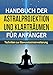 Astralprojektion und Klarträumen für Anfänger: Techniken zur Bewusstseinssteigerung und Anleitung zur Astralreise by 