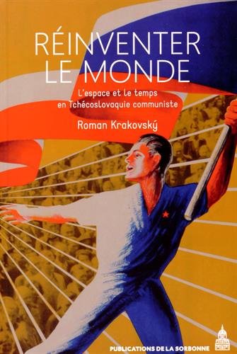 Réinventer le monde : L'espace et le temps en Tchécoslovaquie communiste gratuit Réinventer le monde : L'espace et le temps en Tchécoslovaquie communiste francais