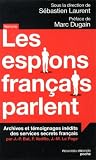 Image de Les espions français parlent : Archives et témoignages inédits des services secrets français