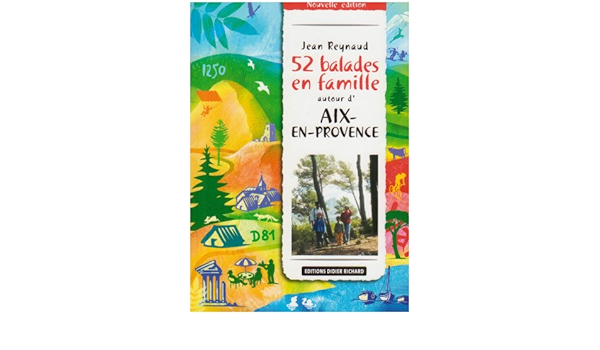 Amazon Fr 52 Balades En Famille Autour D Aix En Provence Tome 1 Reynaud Jean Livres