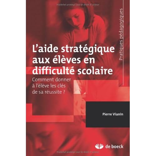 L'aide stratégique aux élèves en difficulté scolaire : Comment donner à l'élève les clés de sa réussite ? L'aide stratégique aux élèves en difficulté scolaire : Comment donner à l'élève les clés de sa réussite ?