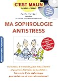 Ma sophrologie antistress, c'est malin : Au bureau, à la maison, pour mieux dormir et pour tous les tracas du quotidien : les secrets d'une sophrologue pour rester zen en toutes circonstances !