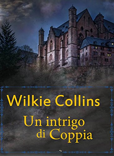 Wilkie Collins  - Un intrigo di coppia  (2018)