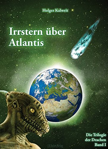 Irrstern über Atlantis: 1222 v. Chr. versenkt der Komet Phaéthon Atlantis in der Nordsee - Flucht der Nord/ weißen Völker ins Mittelmeer und glanzvoller Neuanfang in Griechenland