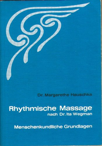 Rhythmische Massage nach Dr. Ita Wegman: Menschenkundliche Grundlagen
