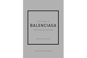 Little Book of Balenciaga: The Story of the Iconic Fashion House (Little Books of Fashion)