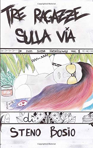 Preisvergleich Produktbild Tre ragazze sulla via (Io non sono Hemingway, Band 1)