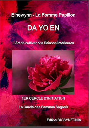 Download DA YO EN: L'Art de cultiver nos saisons intérieures (Le Cercle des Femmes Sages t. 1) Download DA YO EN: L'Art de cultiver nos saisons intérieures (Le Cercle des Femmes Sages t. 1)