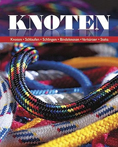 Preisvergleich Produktbild Knoten: Knoten - Schlaufen - Schlingen - Bindeknoten - Verkürzer - Steks