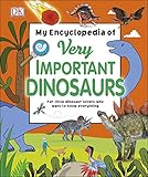 My Encyclopedia of Very Important Dinosaurs: For Little Dinosaur Lovers Who Want to Know Everything (My Very Important Encyclopedias) by DK