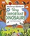 My Encyclopedia of Very Important Dinosaurs: For Little Dinosaur Lovers Who Want to Know Everything (My Very Important Encyclopedias) by DK