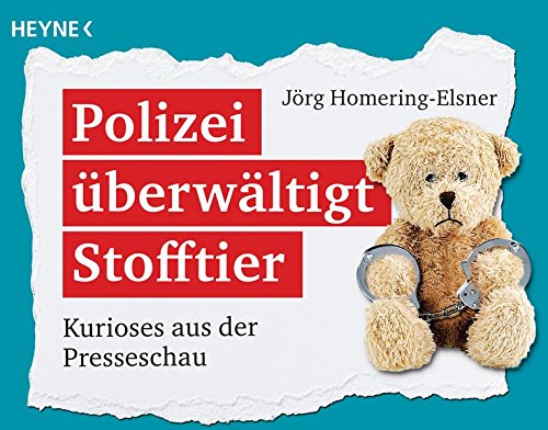 Preisvergleich Produktbild Polizei überwältigt Stofftier: Kurioses aus der Presseschau