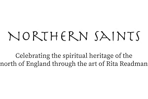Northern Saints: Celebrating the spiritual heritage of the north of England through the art of Rita Readman