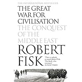 The Great War for Civilisation: The Conquest of the Middle East