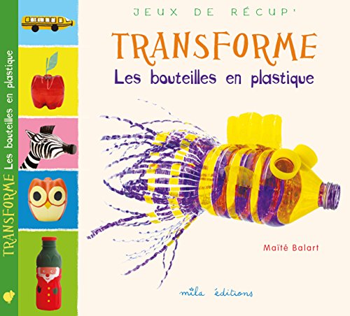couverture de : Transforme les bouteilles en plastique