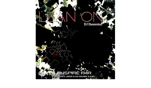 Lean On Inspired By Major Lazer Dj Snake Feat Mo By Dj Danerston On Amazon Music Amazon Co Uk