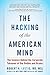 Produktbild The Hacking of the American Mind: The Science Behind the Corporate Takeover of Our Bodies and Brains