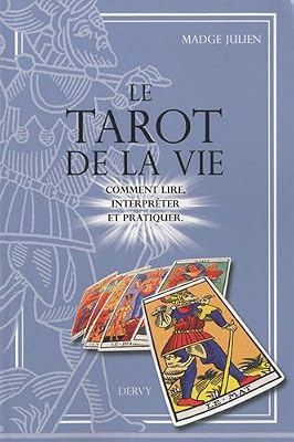 Le Tarot de la vie : Comment lire, interpréter et pratiquer