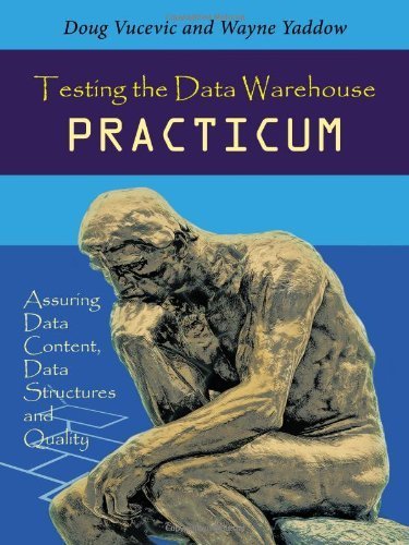Testing the Data Warehouse Practicum: Assuring Data Content, Data Structures and Quality by Doug Vucevic (2012-08-22) en ligne Testing the Data Warehouse Practicum: Assuring Data Content, Data Structures and Quality by Doug Vucevic (2012-08-22) en ligne