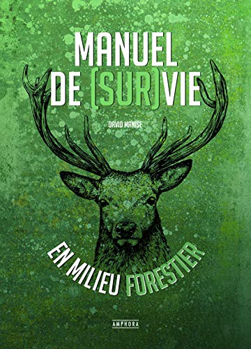 Manuel de Survie en Milieu Forestier Manuel de Survie en Milieu Forestier
