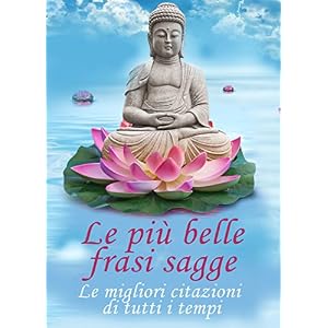 Le più belle frasi sagge - Le migliori citazioni di tutti i tempi (Edizione illustra