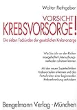 Vorsicht, Krebsvorsorge! Die sieben Todsünden der gesetzlichen Krebsvorsorge: Wie Sie sich vor den Risiken mangelhafter Untersuchungsmethoden schützen ... (DASH-Diät. DASH Diet. DASCH-Diät.) by