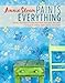 Produktbild Annie Sloan Paints Everything: Step-by-step projects for your entire home, from walls, floors, and furniture, to curtains, blinds, pillows, and shades