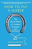 Image de How To Fly A Horse: The Secret History of Creation, Invention, and Discovery