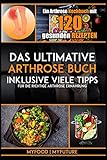 Das ultimative Arthrose Buch: Ein Arthrose Kochbuch mit 120 gesunden Rezepten inklusive viele Tipps für die richtige Arthrose Ernährung (inkl. Nährwertangaben) by myfood myfuture