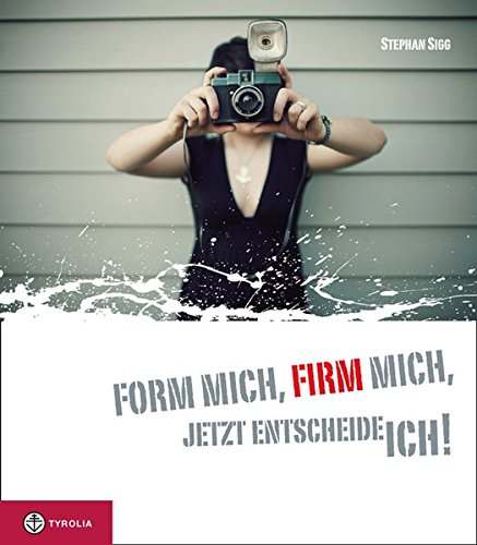 Download Form mich, Firm mich, jetzt entscheide ich!: Das Geschenk zur Firmung