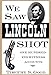 We Saw Lincoln Shot: One Hundred Eyewitness Accounts (English Edition) by