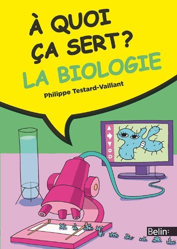 A quoi ça sert la biologie ? by Philippe Testard-Vaillant (2011-08-28) gratuit A quoi ça sert la biologie ? by Philippe Testard-Vaillant (2011-08-28) gratuit