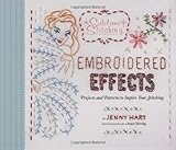 Embroidered Effects: Projects and Patterns to Inspire Your Stitching (Sublime Stitching) by 
