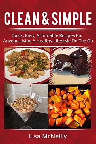 Download Clean & Simple: Quick, easy, affordable recipes for anyone living a healthy lifestyle on the go Download Clean & Simple: Quick, easy, affordable recipes for anyone living a healthy lifestyle on the go