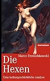 Die Hexen: Eine kulturgeschichtliche Analyse (marixwissen) by 