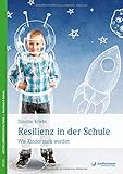 Resilienz in der Schule: Wie Kinder stark werden by Simone Kriebs