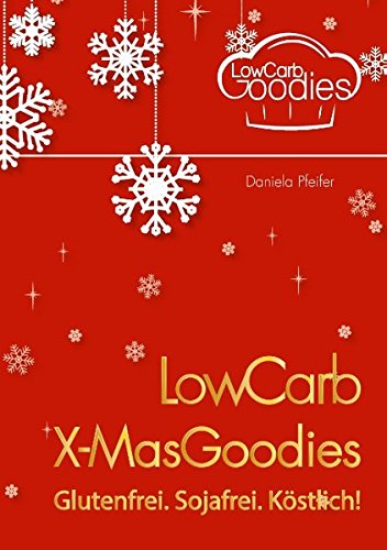 Download LowCarb X-MasGoodies: Glutenfrei. Sojafrei. Köstlich! Download LowCarb X-MasGoodies: Glutenfrei. Sojafrei. Köstlich!